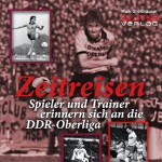 Zeitreisen – Spieler und Trainer erinnern sich an die DDR-Oberliga