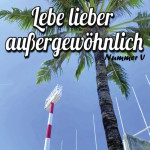Lebe lieber außergewöhnlich 5